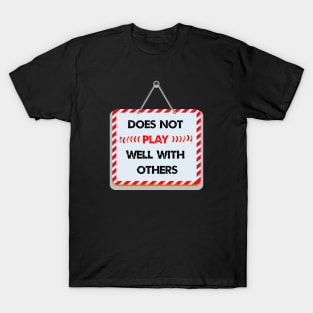 Does not play well with others T-Shirt